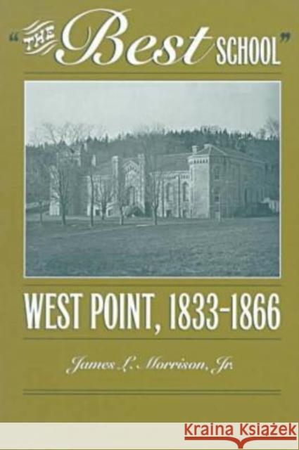 The Best School: West Point, 1833-1866 Morrison Jr, James L. 9780873386128 Kent State University Press - książka
