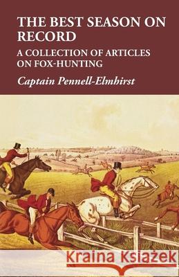 The Best Season on Record - A Collection of Articles on Fox-Hunting Captain Pennell-Elmhirst 9781473327122 Read Country Books - książka