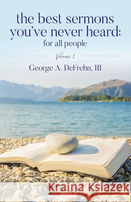 The Best Sermons You've Never Heard: For All People: Volume 1 George A. Defrehn 9781685157494 Palmetto Publishing - książka
