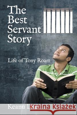 The Best Servant Story: Life of Tony Roam Keanu Diaz 9781973677505 WestBow Press - książka