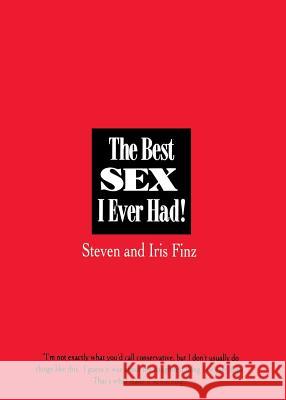 The Best Sex I Ever Had!: Real People Recall Their Most Erotic Experiences Steven Finz Iris Finz 9781250054180 St. Martin's Press - książka