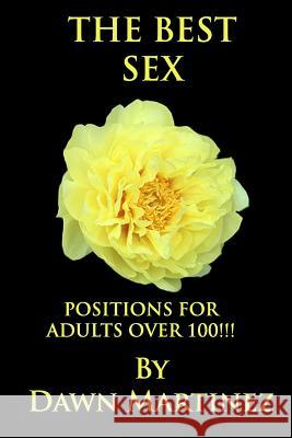 The Best Sex: Positions For Adults Over 100!!! Martinez, Dawn 9781791627737 Independently Published - książka