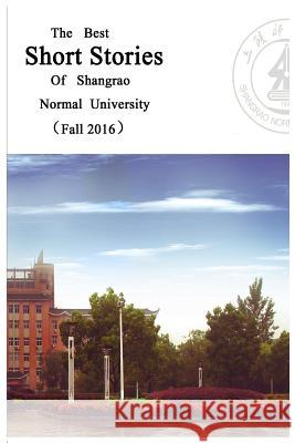 The Best Short Stories of Shangrao Normal University (Fall 2016) MR Brian M. Dean 9781542747240 Createspace Independent Publishing Platform - książka