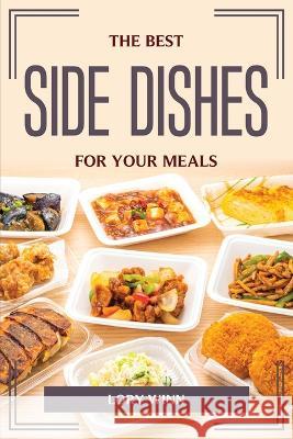 The Best Side Dishes for Your Meals Lory Winn 9781804775608 Lory Winn - książka