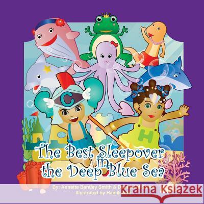 The Best Sleepover In The Deep Blue Sea Smith, Annette Bentley 9781512145601 Createspace - książka