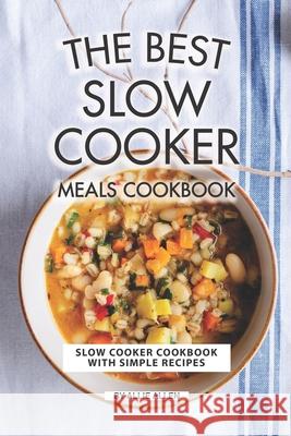 The Best Slow Cooker Meals Cookbook: Slow Cooker Cookbook with Simple Recipes Allie Allen 9781691109579 Independently Published - książka