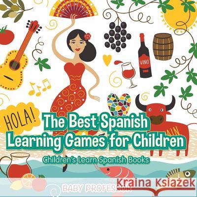 The Best Spanish Learning Games for Children Children's Learn Spanish Books Baby Professor   9781541902503 Baby Professor - książka