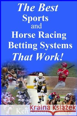 The Best Sports and Horse Racing Betting Systems That Work! Ken Osterman 9781987596762 Createspace Independent Publishing Platform - książka