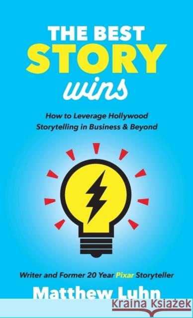 The Best Story Wins: How to Leverage Hollywood Storytelling in Business and Beyond Matthew Luhn 9781642790658 Morgan James Publishing - książka