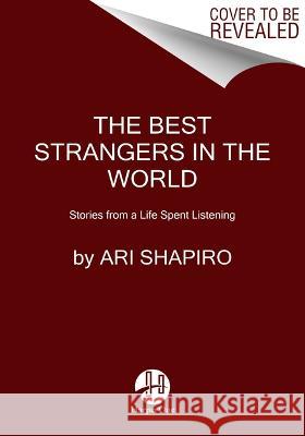 The Best Strangers in the World: Stories from a Life Spent Listening Ari Shapiro 9780063221352 HarperOne - książka