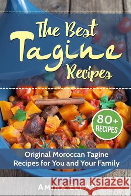 The Best Tagine Recipes: Original Moroccan Tagine Recipes for You and Your Family Amina Elbaz 9781983170126 Independently Published - książka