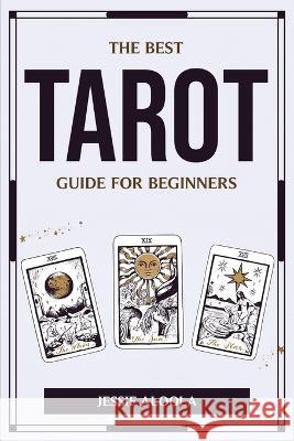 The Best Tarot Guide for Beginners Jessie Aloola 9781804777190 Jessie Aloola - książka