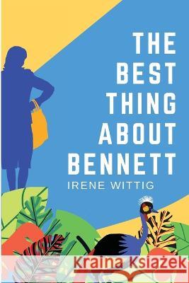 The Best Thing About Bennett Irene Wittig Emily Ann Cotton  9798218034863 Irene Wittig - książka