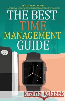 The Best Time Management Guide: Life By Design, Not By Default Dominick Burke Scott Tucker 9781949105278 Divine Works Publishing - książka