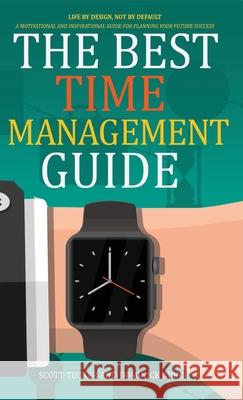 The Best Time Management Guide: Life by Design, Not by Default Scott Tucker Dominick Burke 9781949105346 Divine Works Publishing - książka