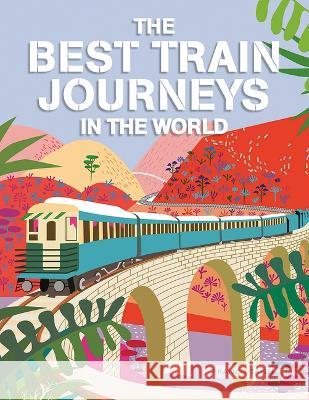 The Best Train Journeys in the World Franco Tanel 9781627951913 Shelter Harbor Press - książka