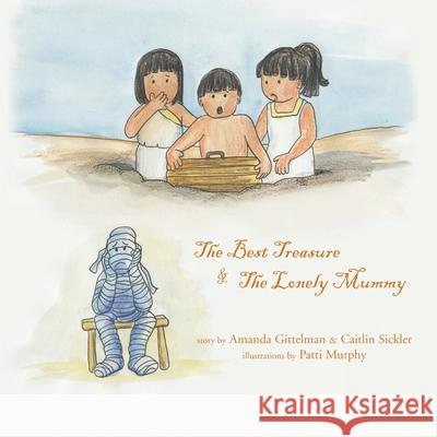 The Best Treasure / the Lonely Mummy Amanda Gittelman, Caitlin Sickler, Patti Murphy 9781401090029 Xlibris Us - książka