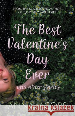 The Best Valentine's Day Ever and other stories: A heartwarming collection of stories from the multi-million copy bestselling author Anna Jacobs 9780749028367 Allison & Busby - książka