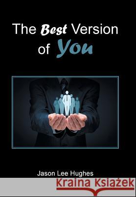 The Best Version of You Jason Lee Hughes 9781984549426 Xlibris Us - książka