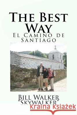 The Best Way: El Camino de Santiago MR Bill Walker Bill Walker 9781467960229 Createspace - książka