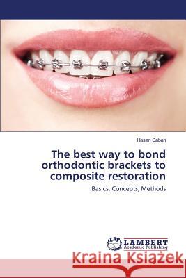 The best way to bond orthodontic brackets to composite restoration Sabah Hasan 9783659817267 LAP Lambert Academic Publishing - książka