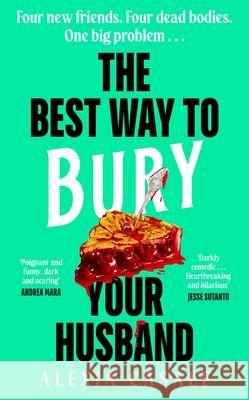 The Best Way to Bury Your Husband: Four new friends. Four dead bodies. One big problem . . . Alexia Casale 9780241605448 Penguin Books Ltd - książka