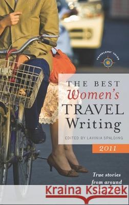 The Best Women's Travel Writing: True Stories from Around the World Lavinia Spalding 9781609520120 Travelers' Tales Guides - książka