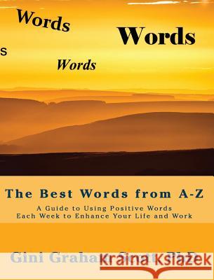 The Best Words from A-Z: A Guide to Using Positive Words Each Week to Enhance Your Life and Work Gini Graham Scott 9781947466982 Changemakers Publishing - książka