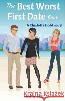 The Best Worst First Date Ever: A Charlotte Dodd novel Kerr, Holly 9780995804586 Three Birds Press - książka