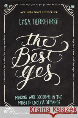 The Best Yes: Making Wise Decisions in the Midst of Endless Demands Lysa TerKeurst 9781400205851 Thomas Nelson Publishers - książka