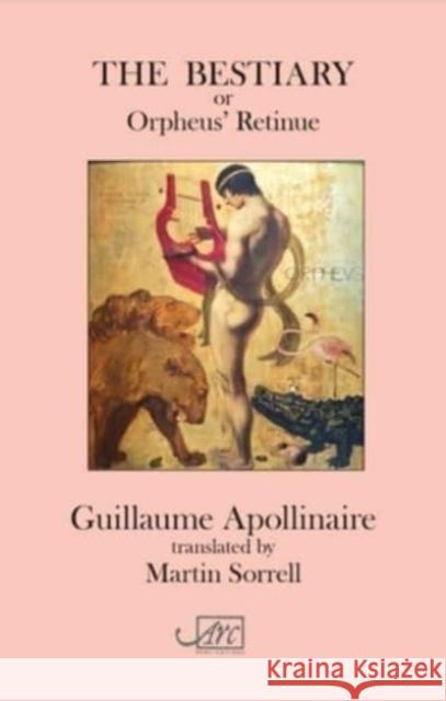 The Bestiary: or Orpheus' Retinue Guillaume Apollinaire Martin Sorrell Raoul Dufy 9781910345870 Arc Publications - książka