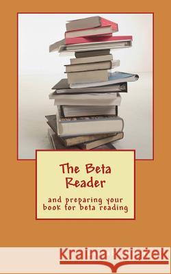 The Beta Reader: and preparing your book for beta reading Eyles, Elizabeth 9781494351434 Createspace - książka