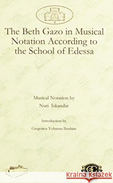 The Beth Gazo in Musical Notation: According to the School of Edessa Gregorios Ibrahim, Nuri Iskandar 9781607241522 Gorgias Press - książka
