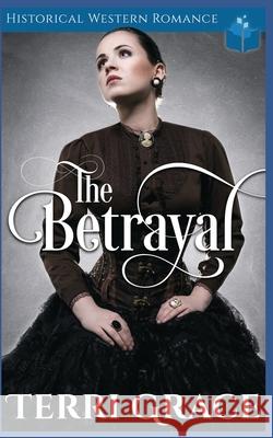 The Betrayal: Historical Western Romance Terri Grace 9781070472485 Independently Published - książka