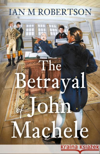 The Betrayal of John Machele Ian M Robertson 9781836281702 Troubador Publishing - książka