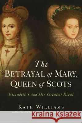 The Betrayal of Mary, Queen of Scots Williams, Kate 9781643134833 Pegasus Books - książka