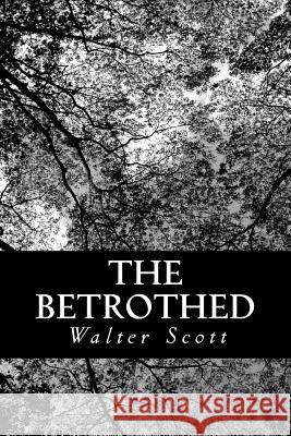 The Betrothed Sir Walter Scott 9781479198498 Createspace - książka