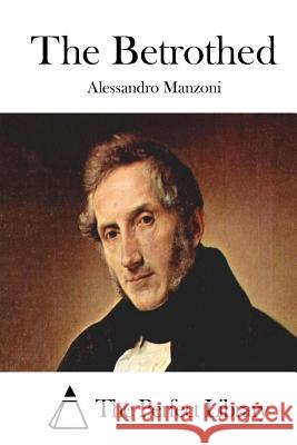 The Betrothed Alessandro Manzoni The Perfect Library 9781512087116 Createspace - książka
