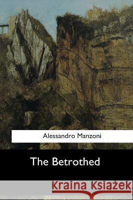 The Betrothed Alessandro Manzoni Count Daniel O'Mahony 9781546905943 Createspace Independent Publishing Platform - książka