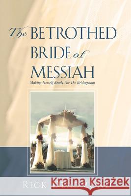The Betrothed Bride of Messiah Rick Deadmond 9781602661516 Xulon Press - książka
