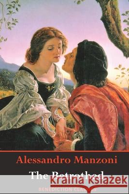 The Betrothed: (Complete and unabridged) Alessandro Manzoni 9781789431094 Benediction Classics - książka