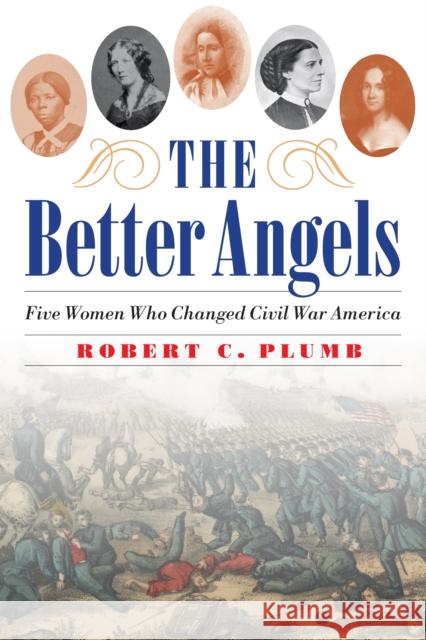 The Better Angels: Five Women Who Changed Civil War America - audiobook Plumb, Robert C. 9781640122239 Potomac Books - książka