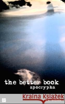 The Better Book: Apocrypha Rev a. K. Nelson Sean M. Summers 9781517733933 Createspace Independent Publishing Platform - książka