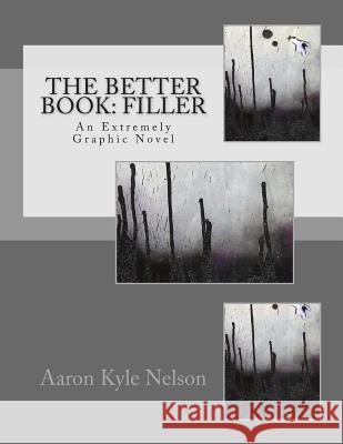 The Better Book: Filler: An Extremely Graphic Novel Aaron Kyle Nelson Sean Michael Summers Anthony Decker 9781494234881 Createspace - książka