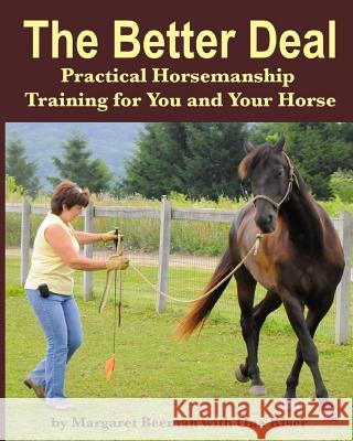 The Better Deal: Practical Horsemanship Training for You and Your Horse Margaret Beeman Ona Kiser 9781539641827 Createspace Independent Publishing Platform - książka