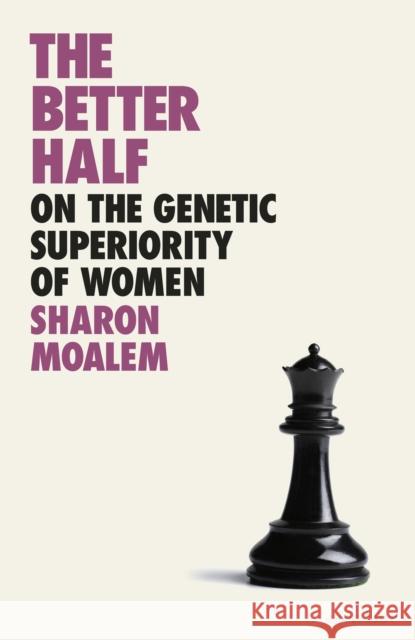 The Better Half: On the Genetic Superiority of Women Sharon Dr. Moalem   9780241396889 Penguin Books Ltd - książka