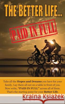 The Better Life ... Paid in Full Doug Alexander 9781502930392 Createspace - książka