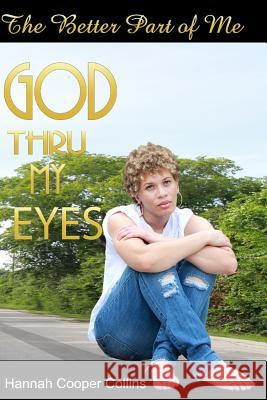 The Better Part of Me: God Thru My Eyes Hannah Cooper Collins 9781497567665 Createspace - książka