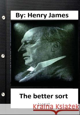 The Better Sort (1903) By: Henry James (Original Classics) James, Henry 9781533268310 Createspace Independent Publishing Platform - książka