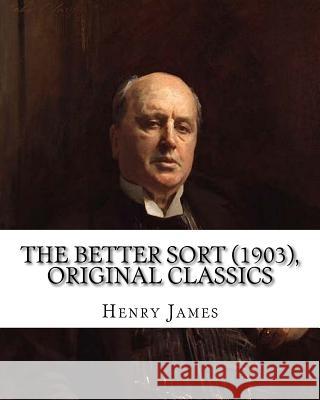 The Better Sort (1903) By: Henry James (Original Classics) James, Henry 9781537049038 Createspace Independent Publishing Platform - książka